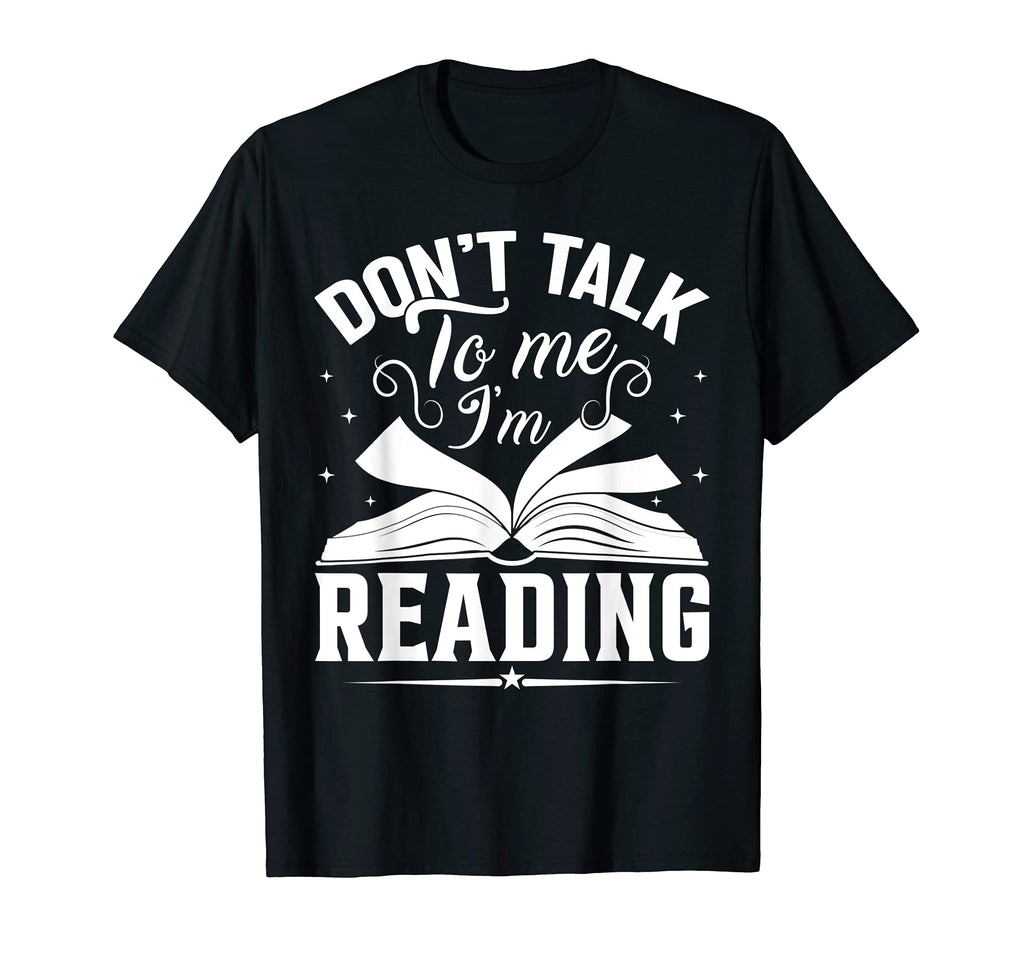 Dont Talk To Me Im Reading Book Nerd T-Shirt - Unique Graphic Men Women - T-Shirt, Sweatshirt, Hoodie