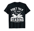 Dont Talk To Me Im Reading Book Nerd T-Shirt - Unique Graphic Men Women - T-Shirt, Sweatshirt, Hoodie