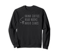 Drink Coffee Read Books Avoid Sweatshirt - Streetwear Style for Adults - T-Shirt, Sweatshirt, Hoodie