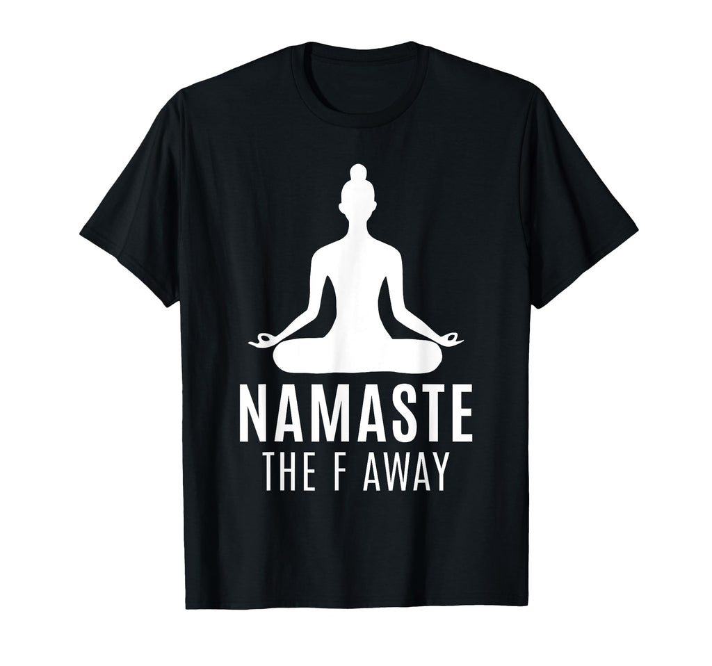 Namaste F Away Sarcastic T-Shirt - Casual Everyday Wear for Adults - T-Shirt, Sweatshirt, Hoodie
