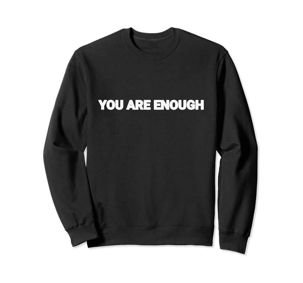 You Are Enough Dear Person Behind Me Sweatshirt - Graphic Print Unisex - T-Shirt, Sweatshirt, Hoodie