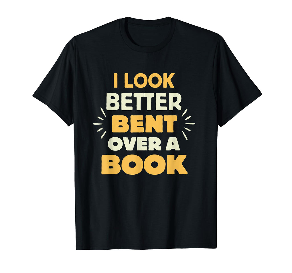 I Better Bent Over Book T-Shirt - Unique Graphic Men Women - T-Shirt, Sweatshirt, Hoodie