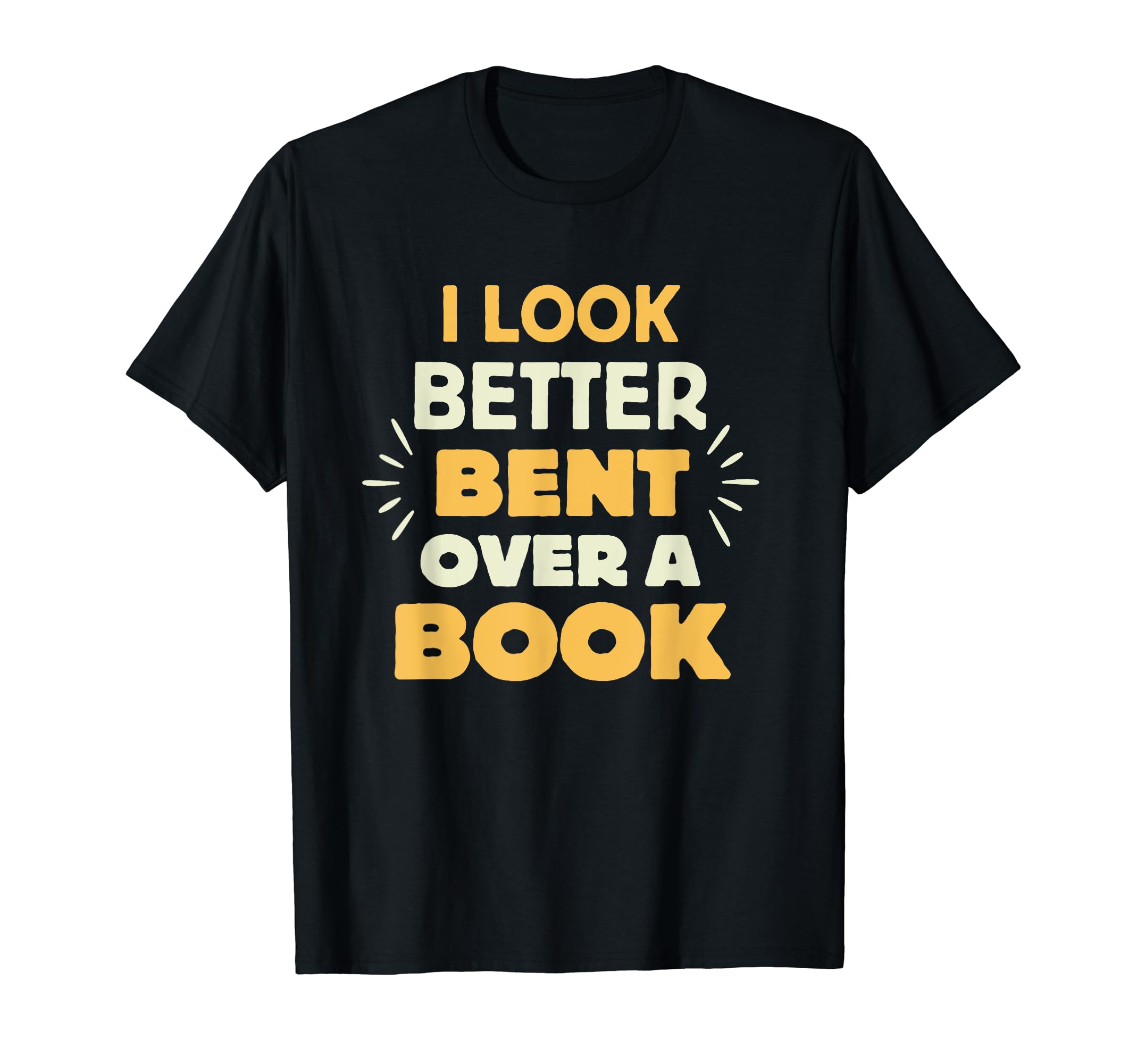 I Better Bent Over Book T-Shirt - Unique Graphic Men Women - T-Shirt, Sweatshirt, Hoodie