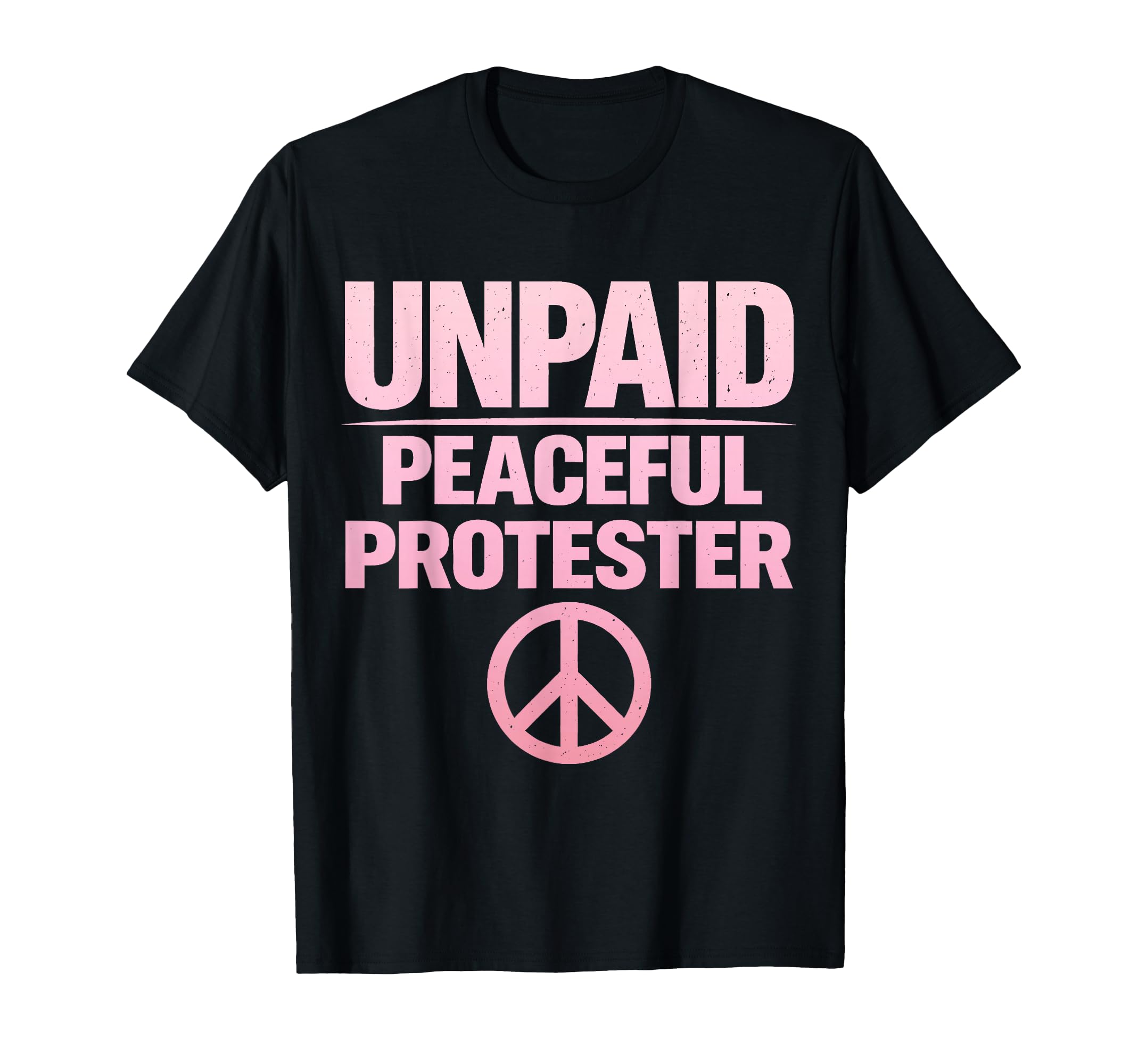 Unpaid Peaceful Protester T-Shirt - Unique Graphic Men Women - T-Shirt, Sweatshirt, Hoodie