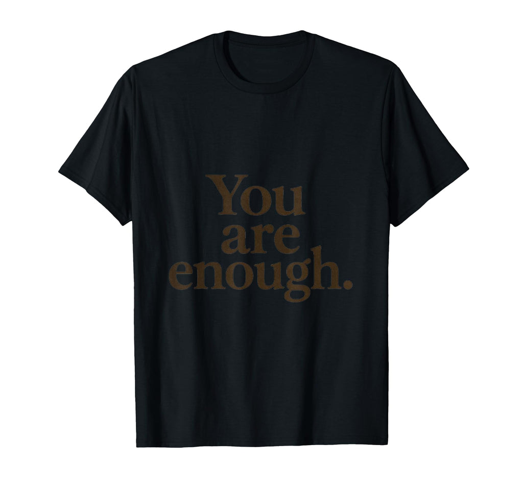 You Are Enough T-Shirt - Unique Graphic Men Women - T-Shirt, Sweatshirt, Hoodie