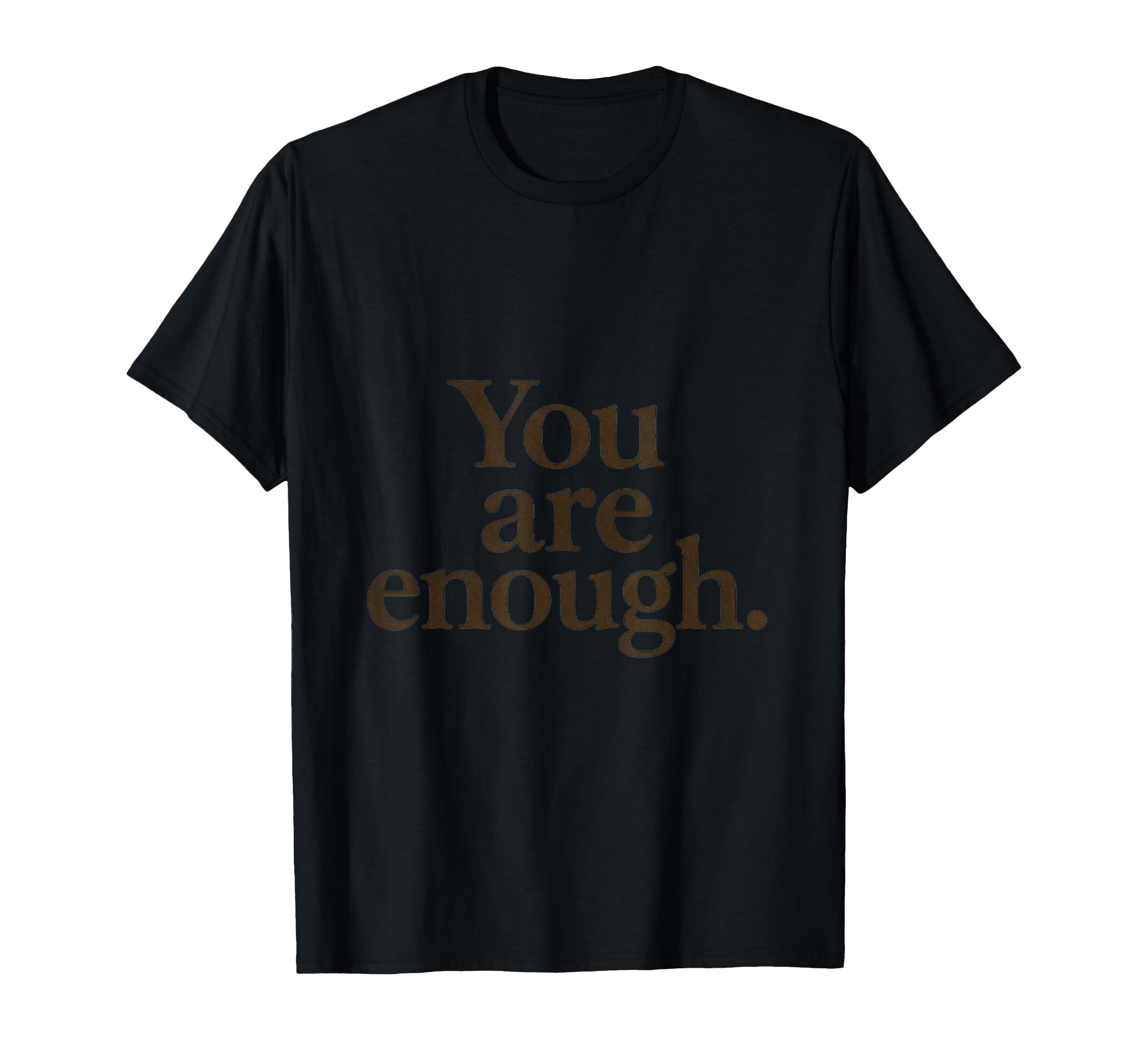 You Are Enough T-Shirt - Unique Graphic Men Women - T-Shirt, Sweatshirt, Hoodie