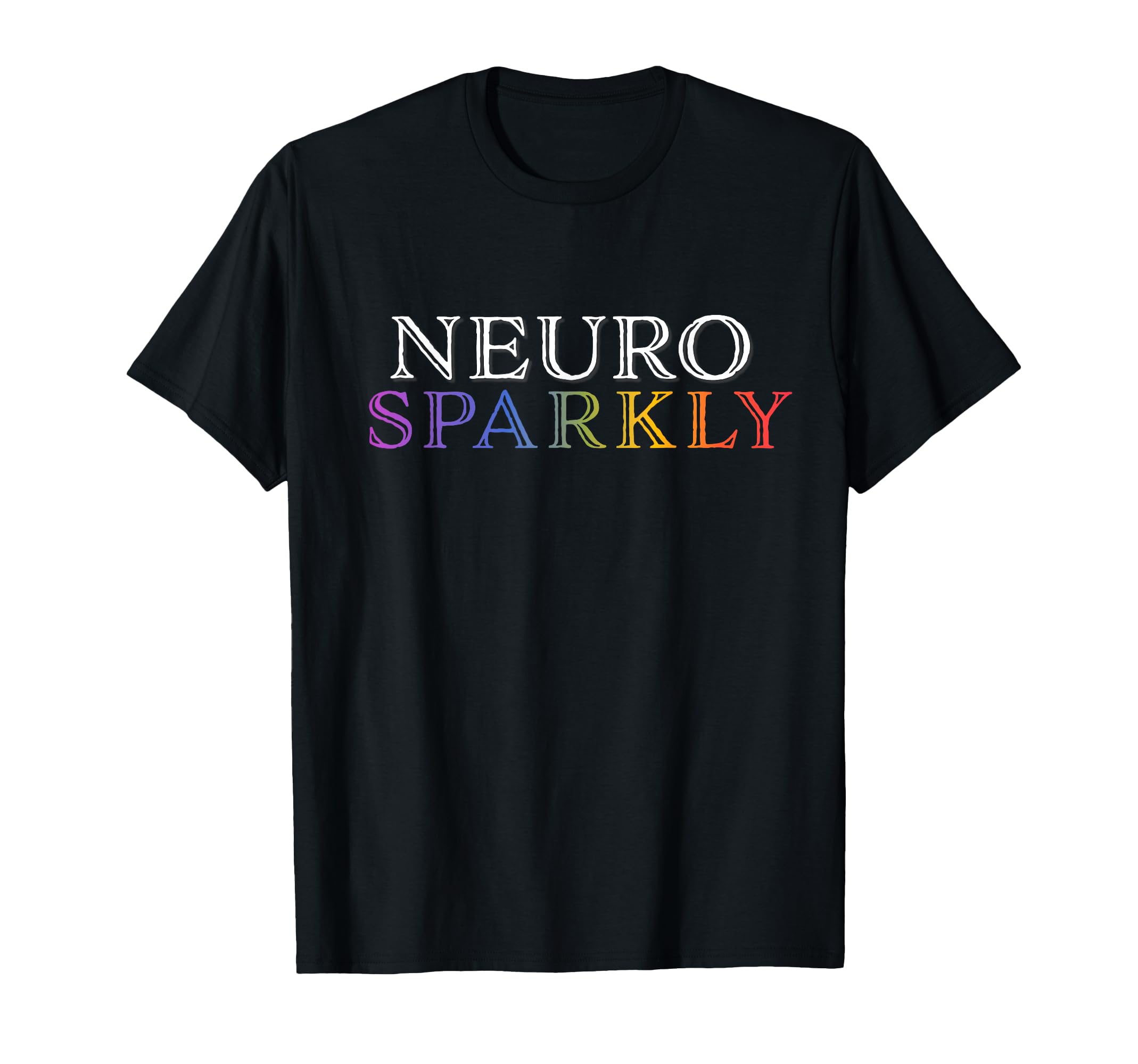 Neuro Sparkly Neurodivergent T-Shirt - Casual Everyday Wear Unisex - T-Shirt, Sweatshirt, Hoodie