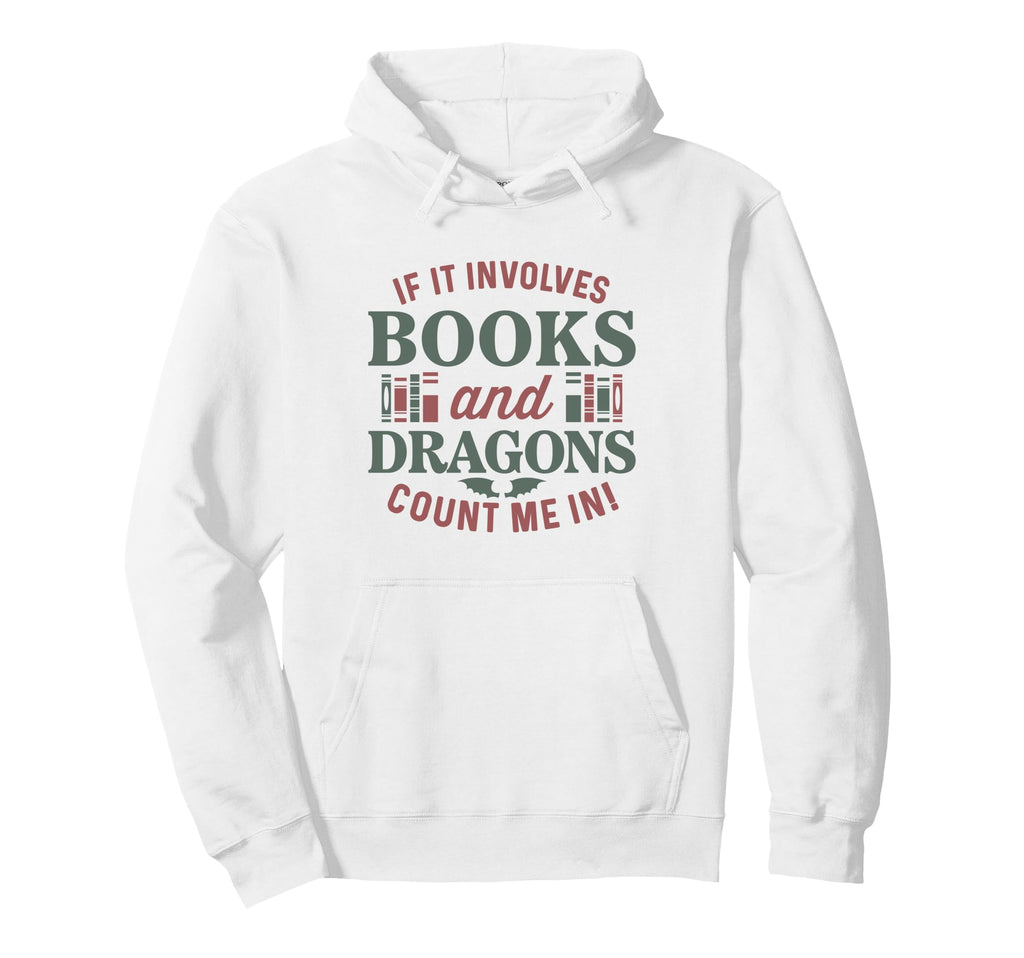 If It Involves Books And Dragons Hoodie - Casual Everyday Wear Men Women - T-Shirt, Sweatshirt, Hoodie
