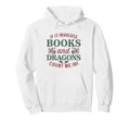 If It Involves Books And Dragons Hoodie - Casual Everyday Wear Men Women - T-Shirt, Sweatshirt, Hoodie