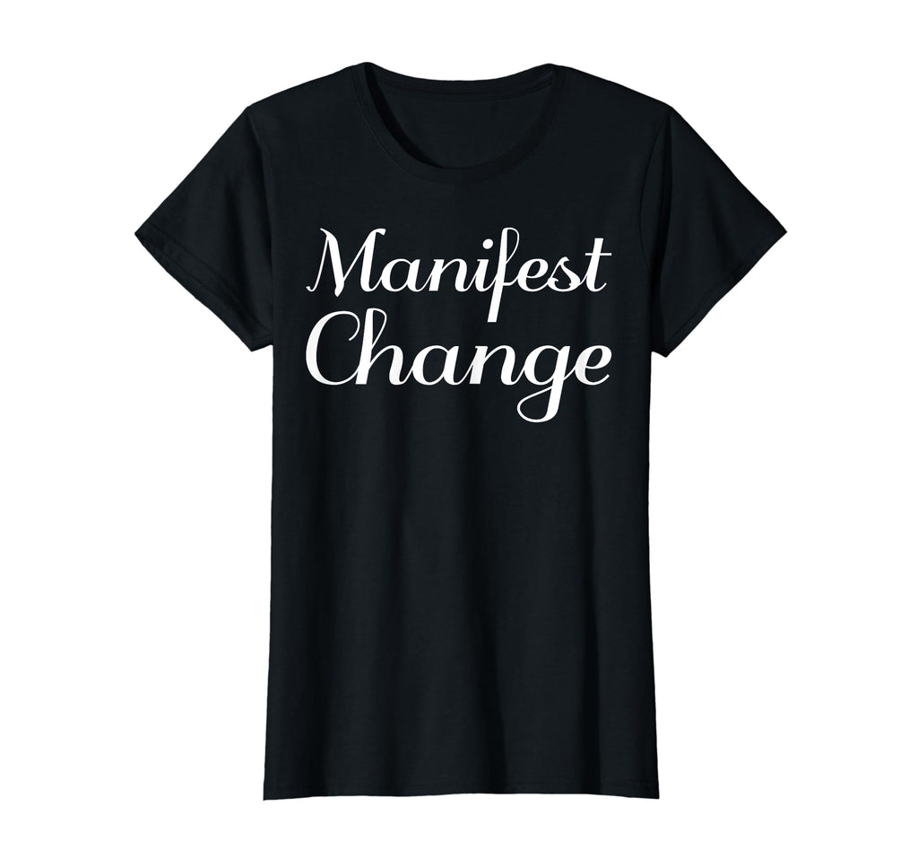Manifest Change Mental Health Therapist T-Shirt - Streetwear Style Unisex - T-Shirt, Sweatshirt, Hoodie