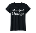 Manifest Change Mental Health Therapist T-Shirt - Streetwear Style Unisex - T-Shirt, Sweatshirt, Hoodie