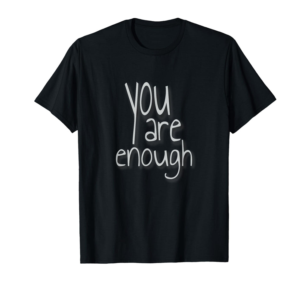 You Are Enough Inspirational Minimal T-Shirt - Novelty Apparel for Adults - T-Shirt, Sweatshirt, Hoodie