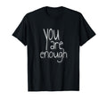 You Are Enough Inspirational Minimal T-Shirt - Novelty Apparel for Adults - T-Shirt, Sweatshirt, Hoodie