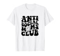 Anti Social Moms Club Funny Mom Life T-Shirt - Graphic Print Unisex - T-Shirt, Sweatshirt, Hoodie