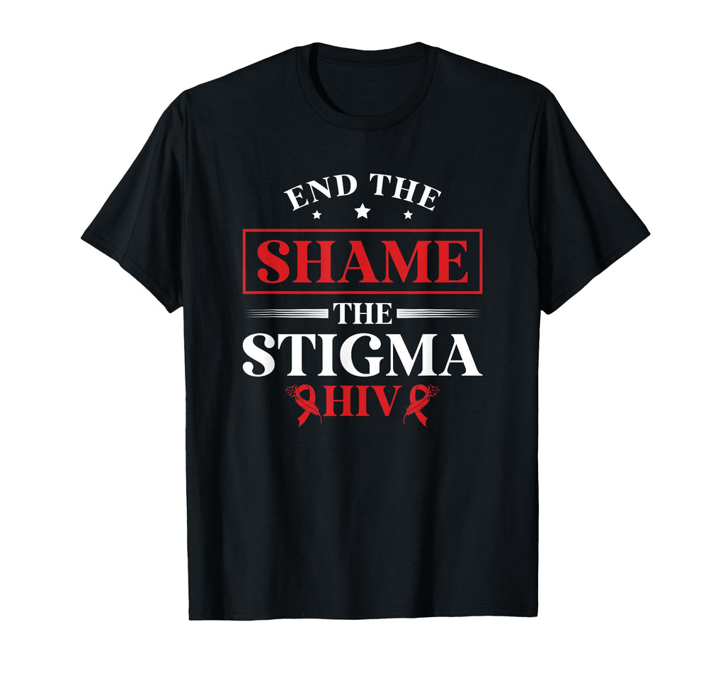 End Shame Stigma Hiv Aids T-Shirt - Casual Everyday Wear Men Women - T-Shirt, Sweatshirt, Hoodie