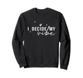 I Decide My Vibe Positive Sweatshirt - Novelty Apparel for Adults - T-Shirt, Sweatshirt, Hoodie