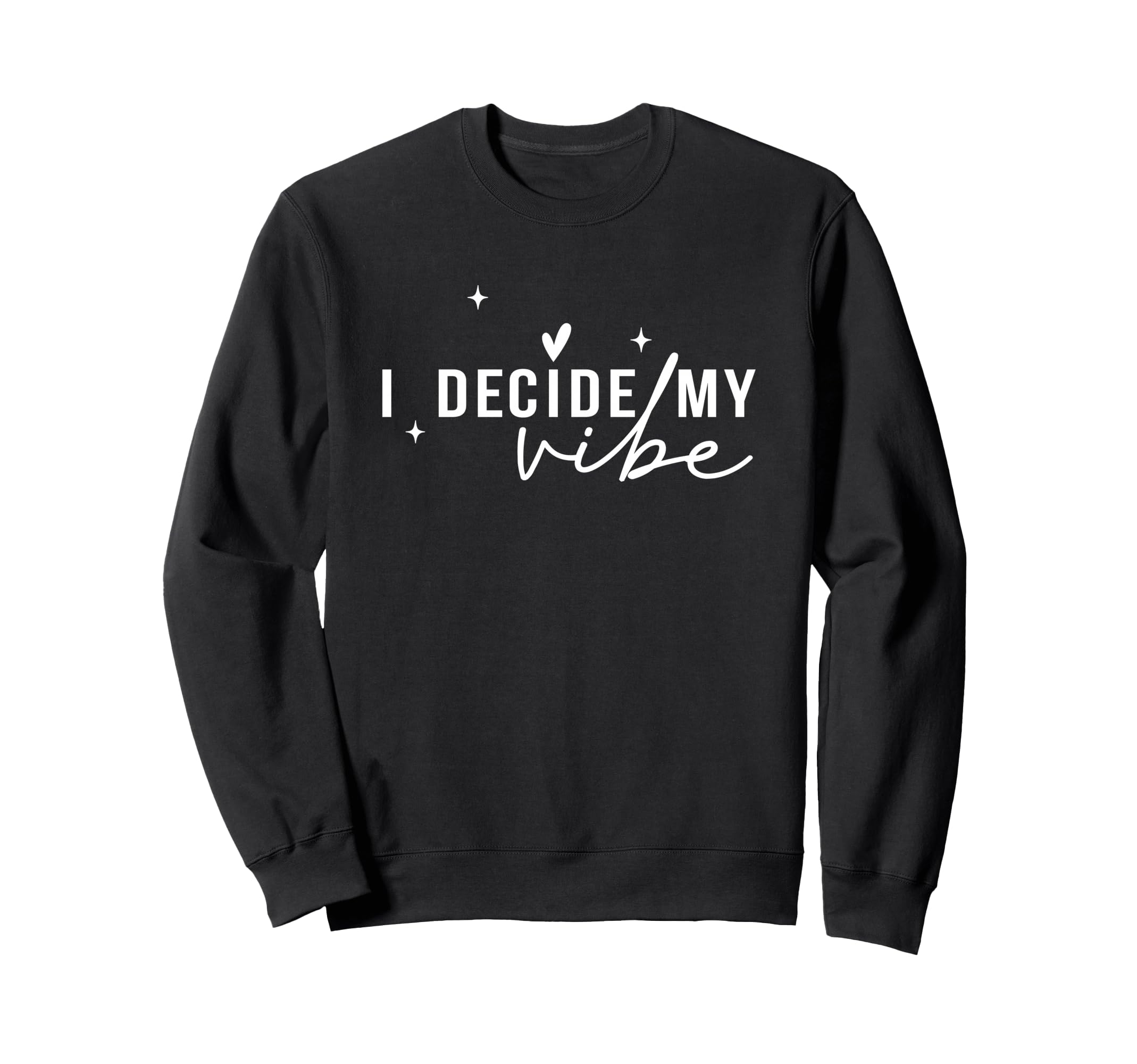I Decide My Vibe Positive Sweatshirt - Novelty Apparel for Adults - T-Shirt, Sweatshirt, Hoodie