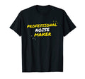 Professional Noise Maker Funny T-Shirt - Unique Graphic Unisex - T-Shirt, Sweatshirt, Hoodie