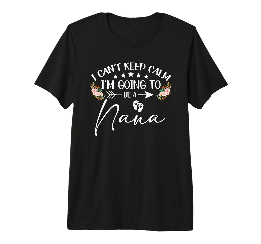 I Cant Keep Calm Im Going To Be Nana T-Shirt - Minimalist Print for Adults - T-Shirt, Sweatshirt, Hoodie