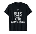 Keep Calm And Use Crystals Healing T-Shirt - Trendy Graphic for Adults - T-Shirt, Sweatshirt, Hoodie