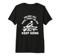 Unless You Puke Faint Or Die Keep T-Shirt - Fun Novelty Design Unisex - T-Shirt, Sweatshirt, Hoodie