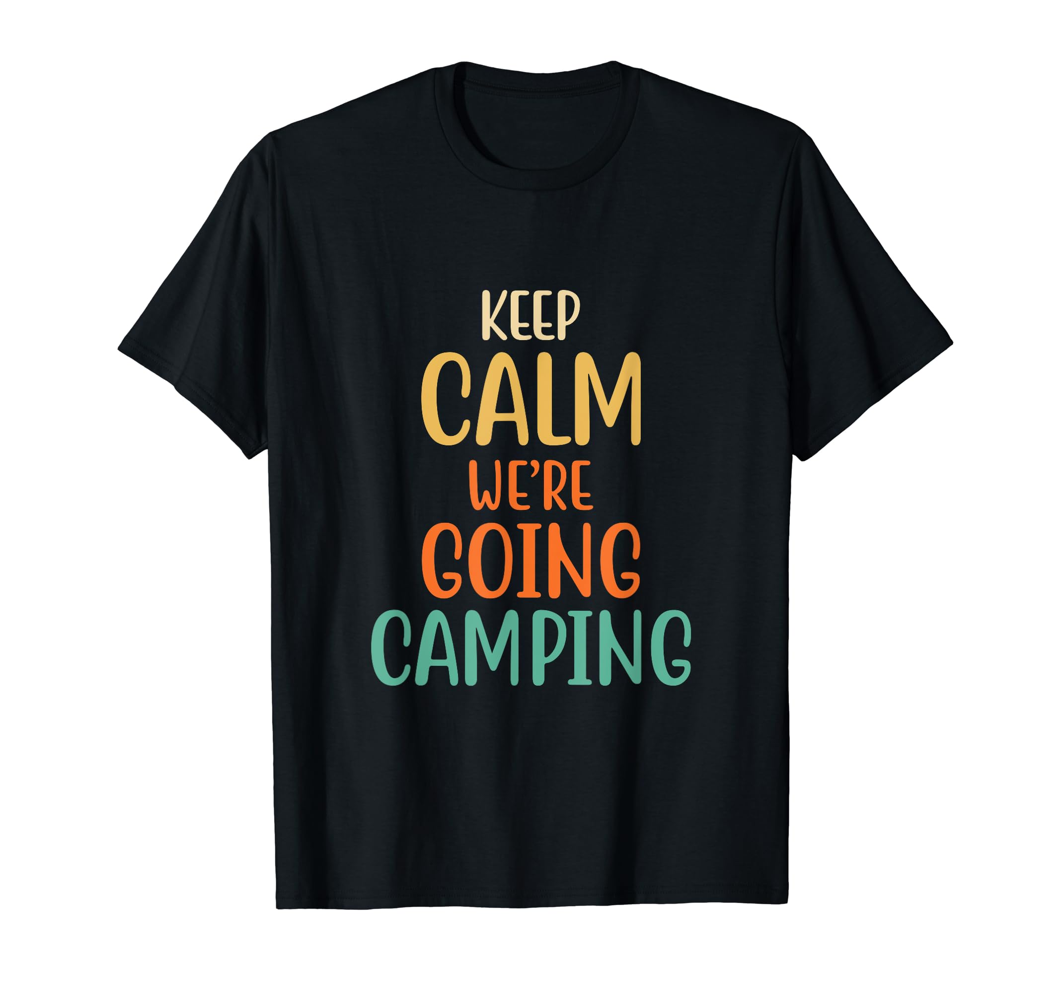 Keep Calm Were Going Camping Funny T-Shirt - Minimalist Print for Adults - T-Shirt, Sweatshirt, Hoodie