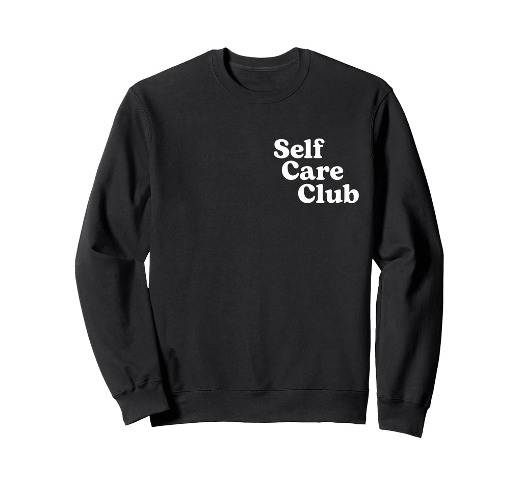Self Care Club Positive Mental Sweatshirt - Fun Novelty Design Men Women - T-Shirt, Sweatshirt, Hoodie