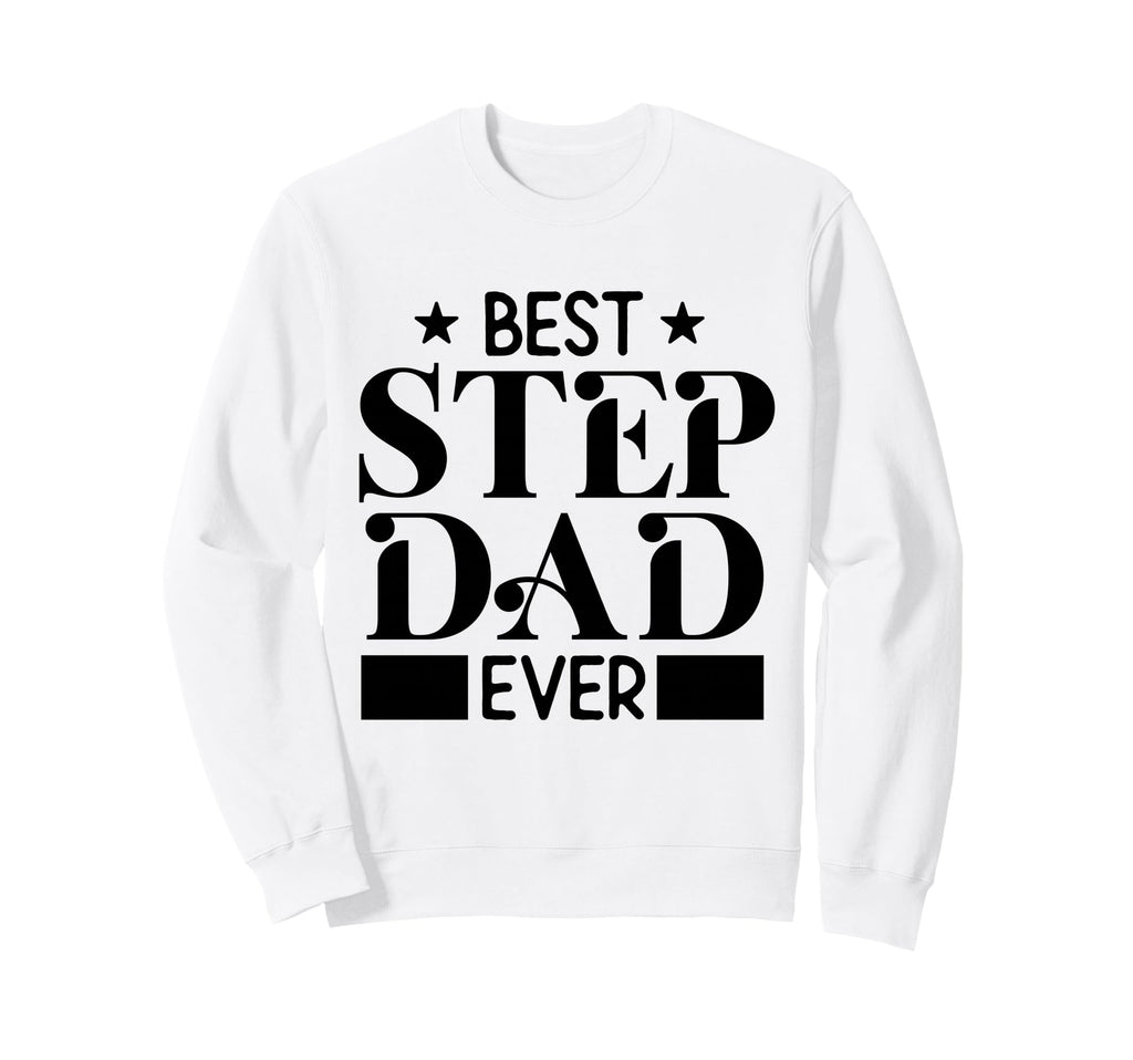 Best Step Dad Ever Funny Husband Wife Sweatshirt - Custom Art Print Unisex - T-Shirt, Sweatshirt, Hoodie