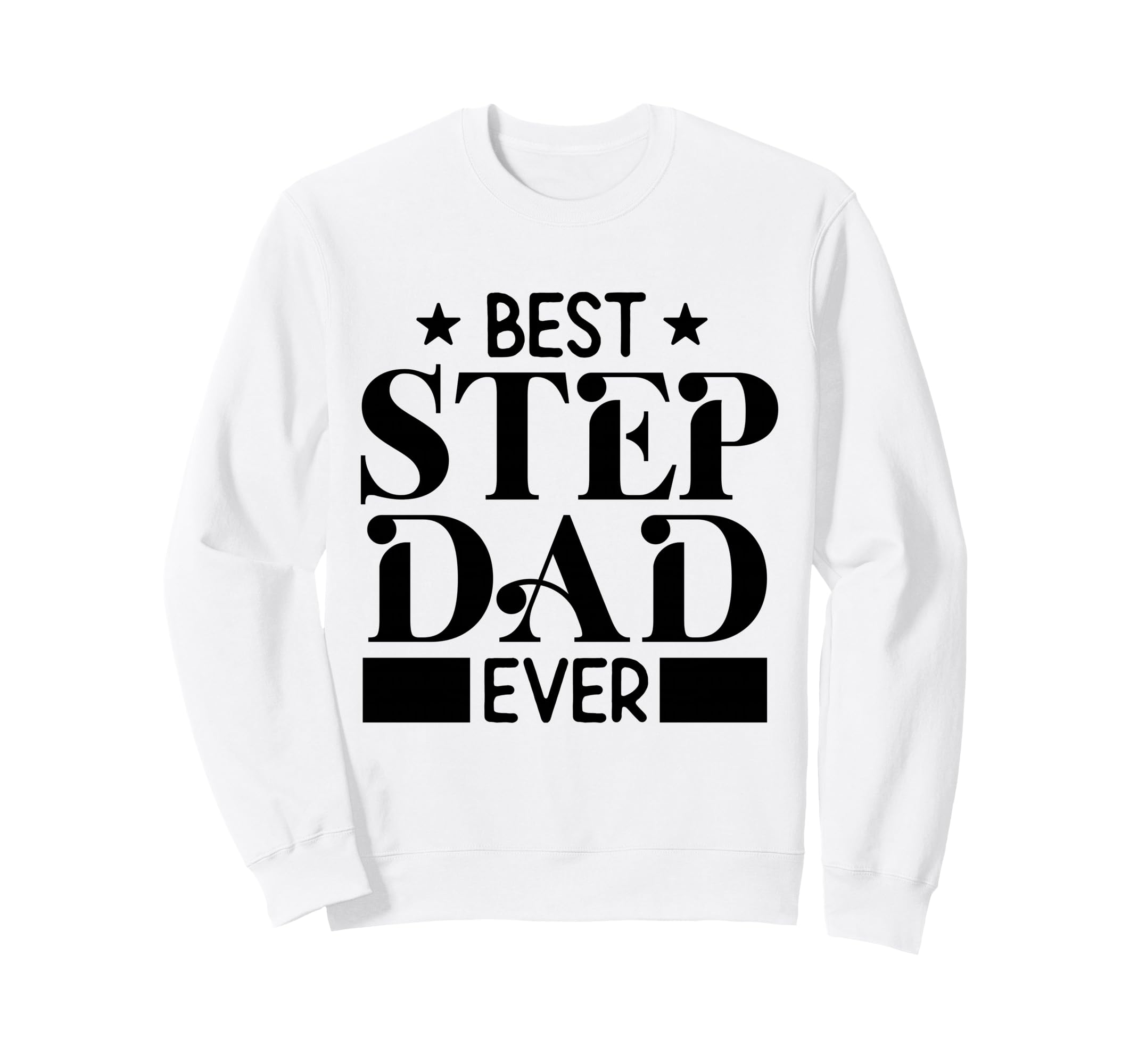 Best Step Dad Ever Funny Husband Wife Sweatshirt - Custom Art Print Unisex - T-Shirt, Sweatshirt, Hoodie
