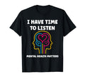 Brain Illness I Have Time To Listen T-Shirt - Streetwear Style Unisex - T-Shirt, Sweatshirt, Hoodie