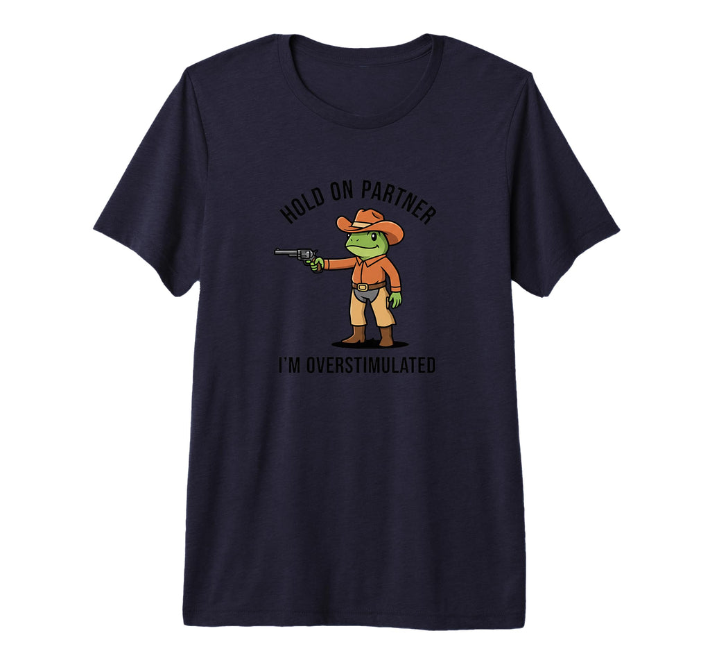 Hold Partner Im Overstimulated T-Shirt - Casual Everyday Wear for Adults - T-Shirt, Sweatshirt, Hoodie