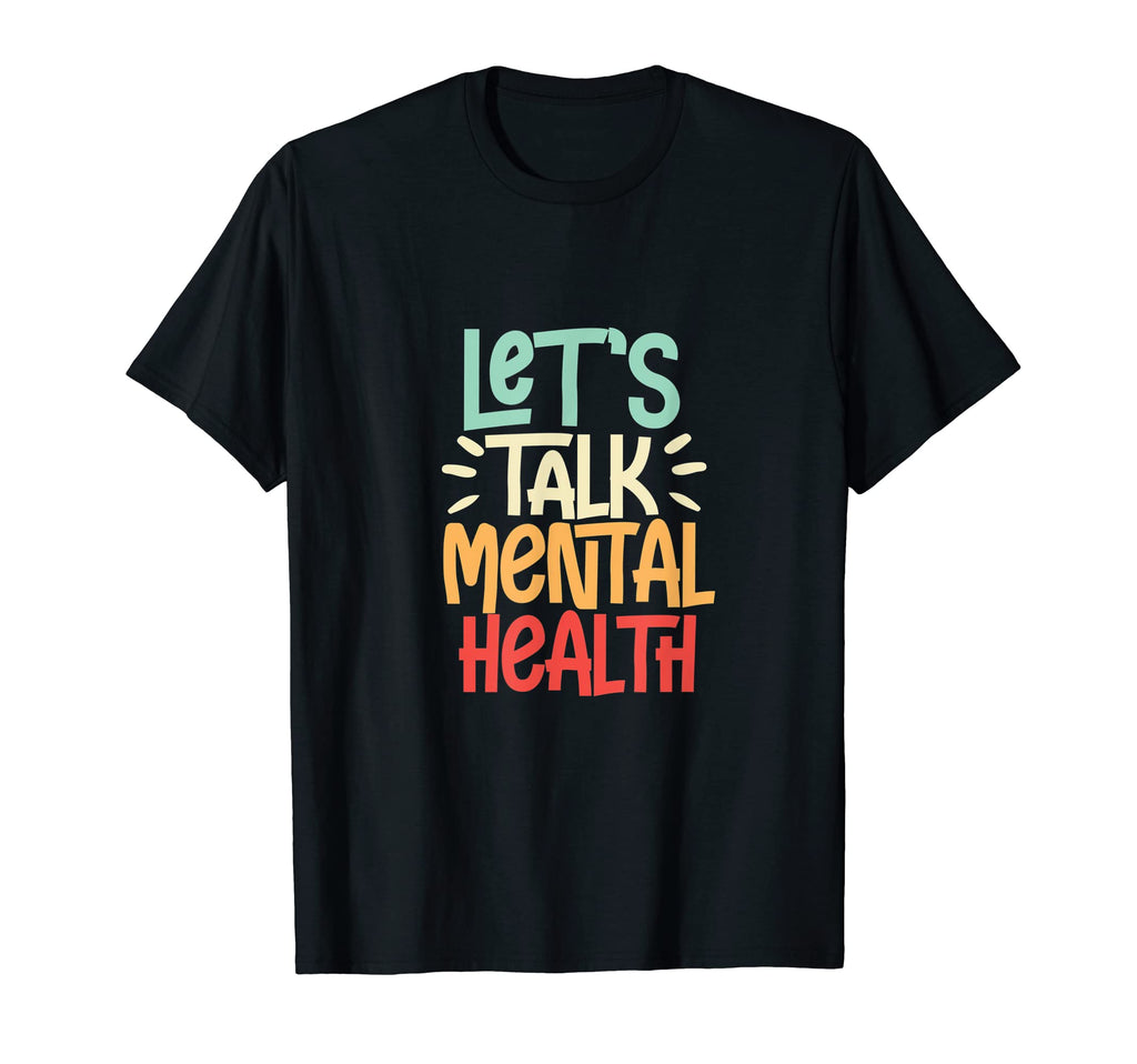 Lets Talk Mental Health Mental T-Shirt - Fun Novelty Design Men Women - T-Shirt, Sweatshirt, Hoodie