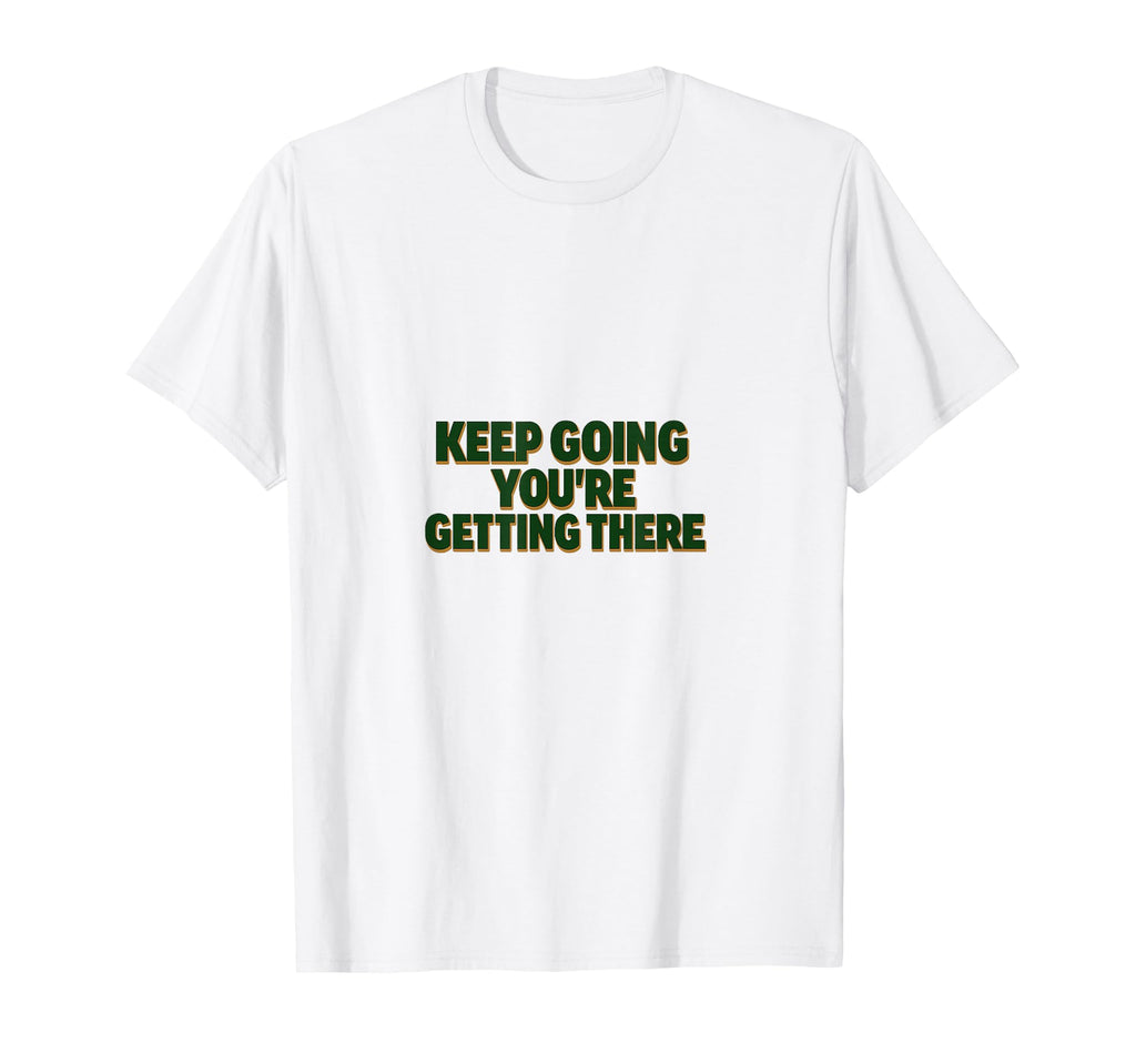 Keep Going Motivational Encouragement T-Shirt - Trendy Graphic for Adults - T-Shirt, Sweatshirt, Hoodie