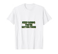 Keep Going Motivational Encouragement T-Shirt - Trendy Graphic for Adults - T-Shirt, Sweatshirt, Hoodie