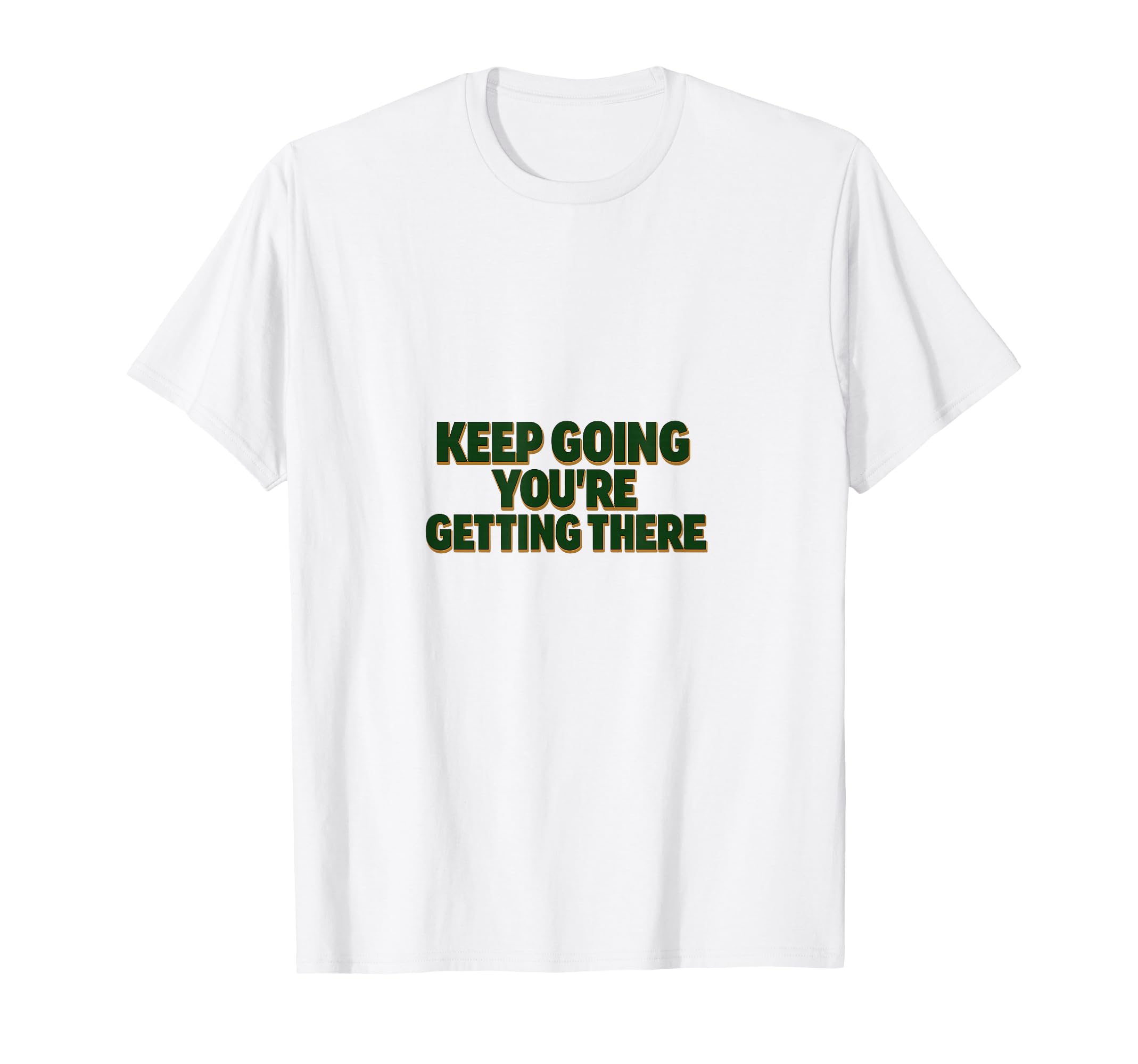 Keep Going Motivational Encouragement T-Shirt - Trendy Graphic for Adults - T-Shirt, Sweatshirt, Hoodie
