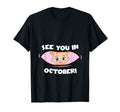 Pregnancy Mom Mother See You October T-Shirt - Novelty Apparel Unisex - T-Shirt, Sweatshirt, Hoodie