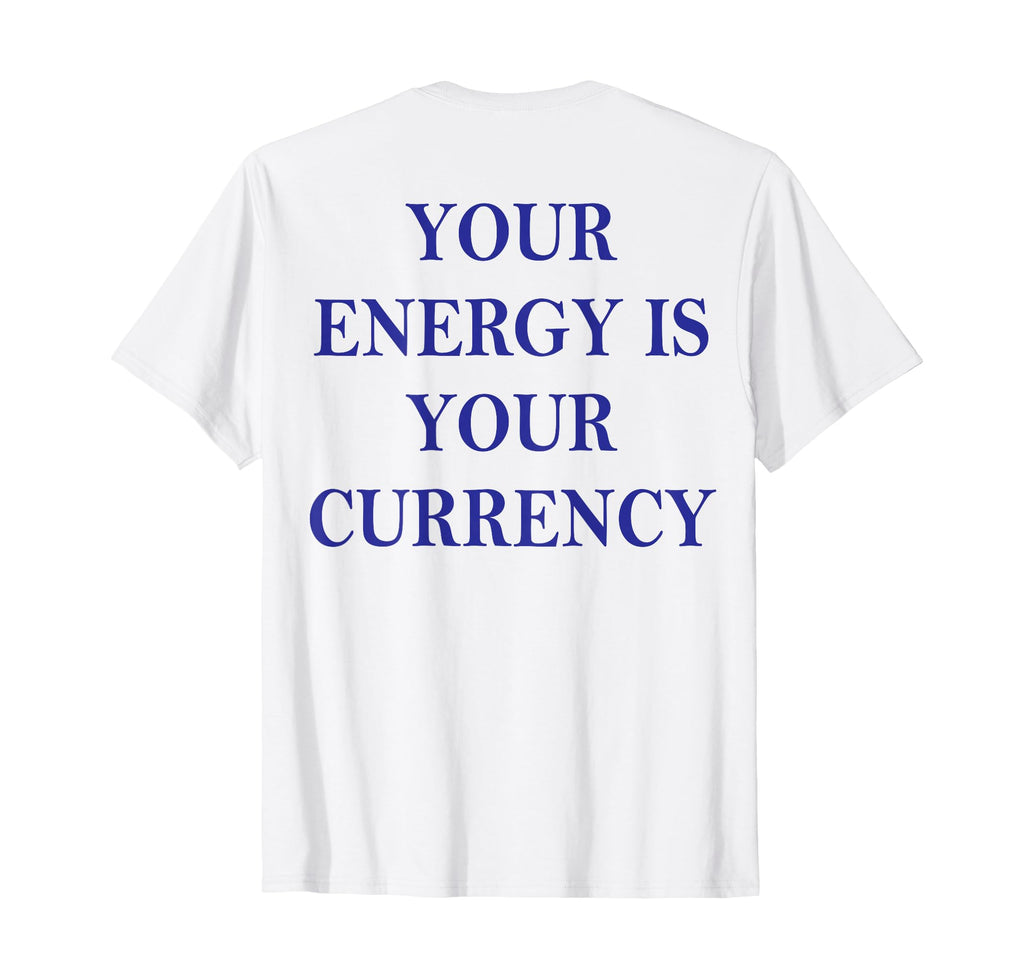 Your Energy Is Your Currency Back T-Shirt - Aesthetic Graphic Men Women - T-Shirt, Sweatshirt, Hoodie