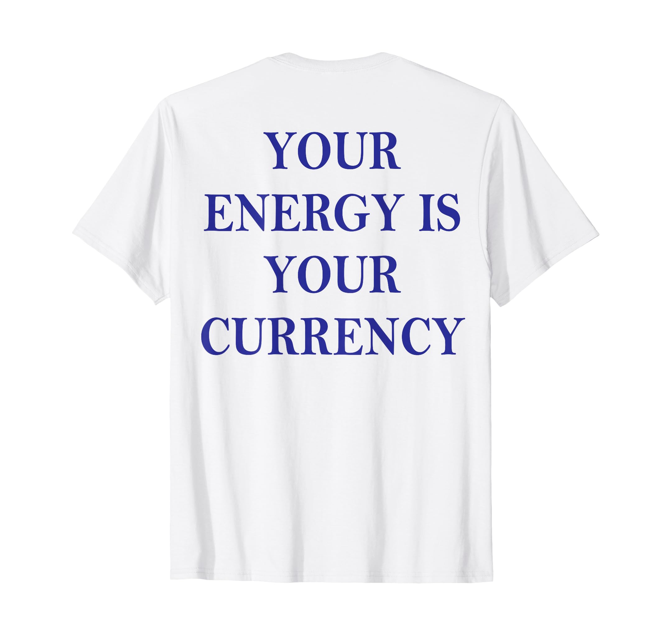 Your Energy Is Your Currency Back T-Shirt - Aesthetic Graphic Men Women - T-Shirt, Sweatshirt, Hoodie