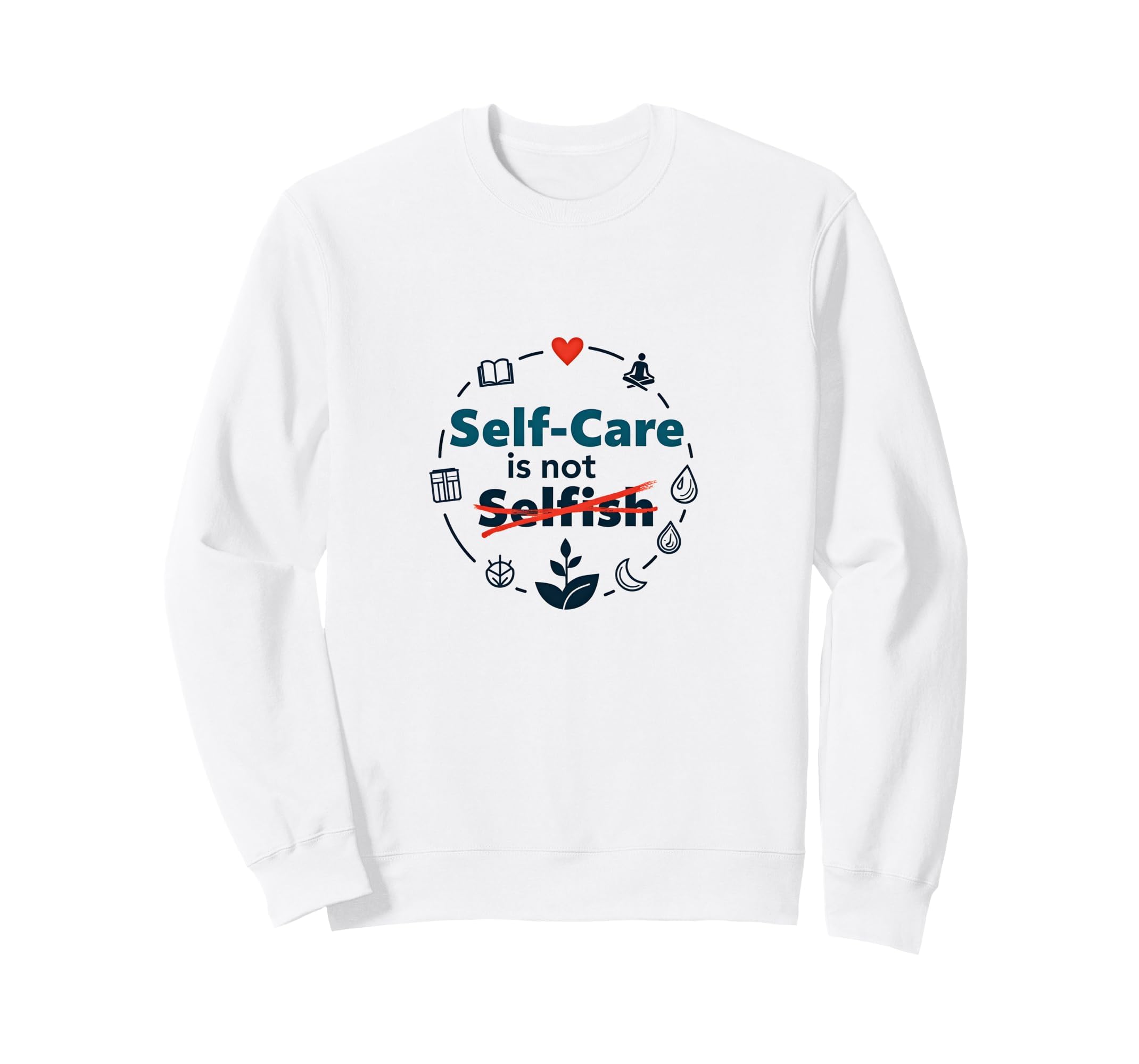 Self Care Is Not Selfish Sweatshirt - Unique Graphic for Adults - T-Shirt, Sweatshirt, Hoodie