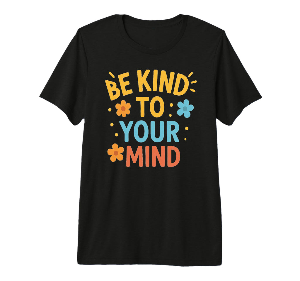 Be Kind To Your Mind Tri Blend T-Shirt - Trendy Graphic for Adults - T-Shirt, Sweatshirt, Hoodie