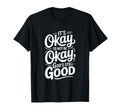 Its Okay To Not Be Okay Christian Good T-Shirt - Streetwear Style Unisex - T-Shirt, Sweatshirt, Hoodie