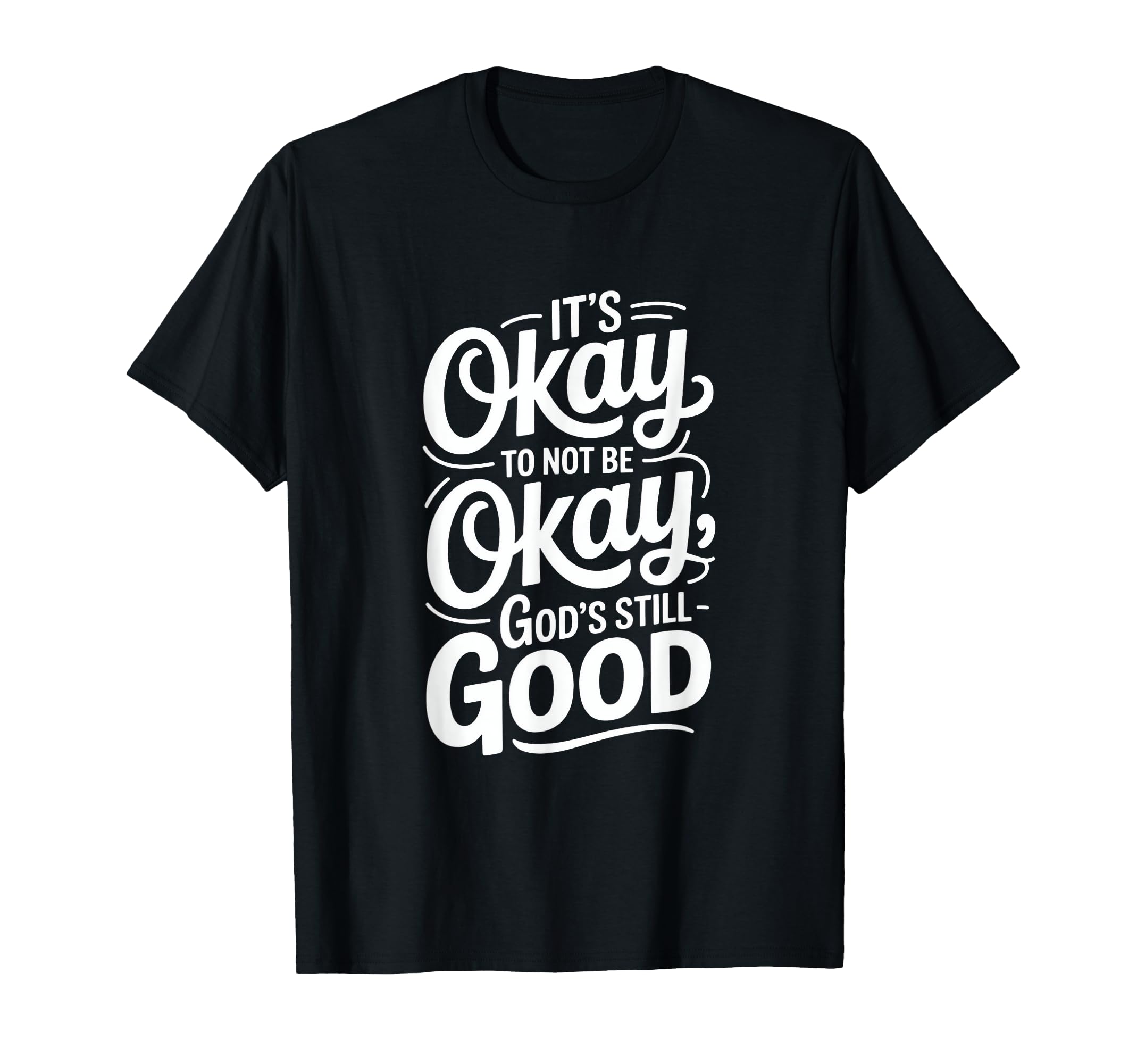 Its Okay To Not Be Okay Christian Good T-Shirt - Streetwear Style Unisex - T-Shirt, Sweatshirt, Hoodie