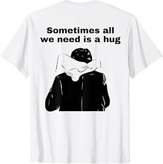 Sometimes All We Need is A Hug Funny Trendy Meme T-Shirt Unisex T-shirt, Sweatshirt, Hoodie, Long Sleeve Tee - T-Shirt, Sweatshirt, Hoodie