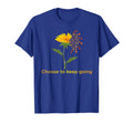Sunflower Choose To Keep Going T-Shirt - Novelty Apparel for Adults - T-Shirt, Sweatshirt, Hoodie