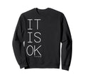 Mental Health Its Ok To Not Be Okay Sweatshirt - Trendy Graphic Unisex - T-Shirt, Sweatshirt, Hoodie
