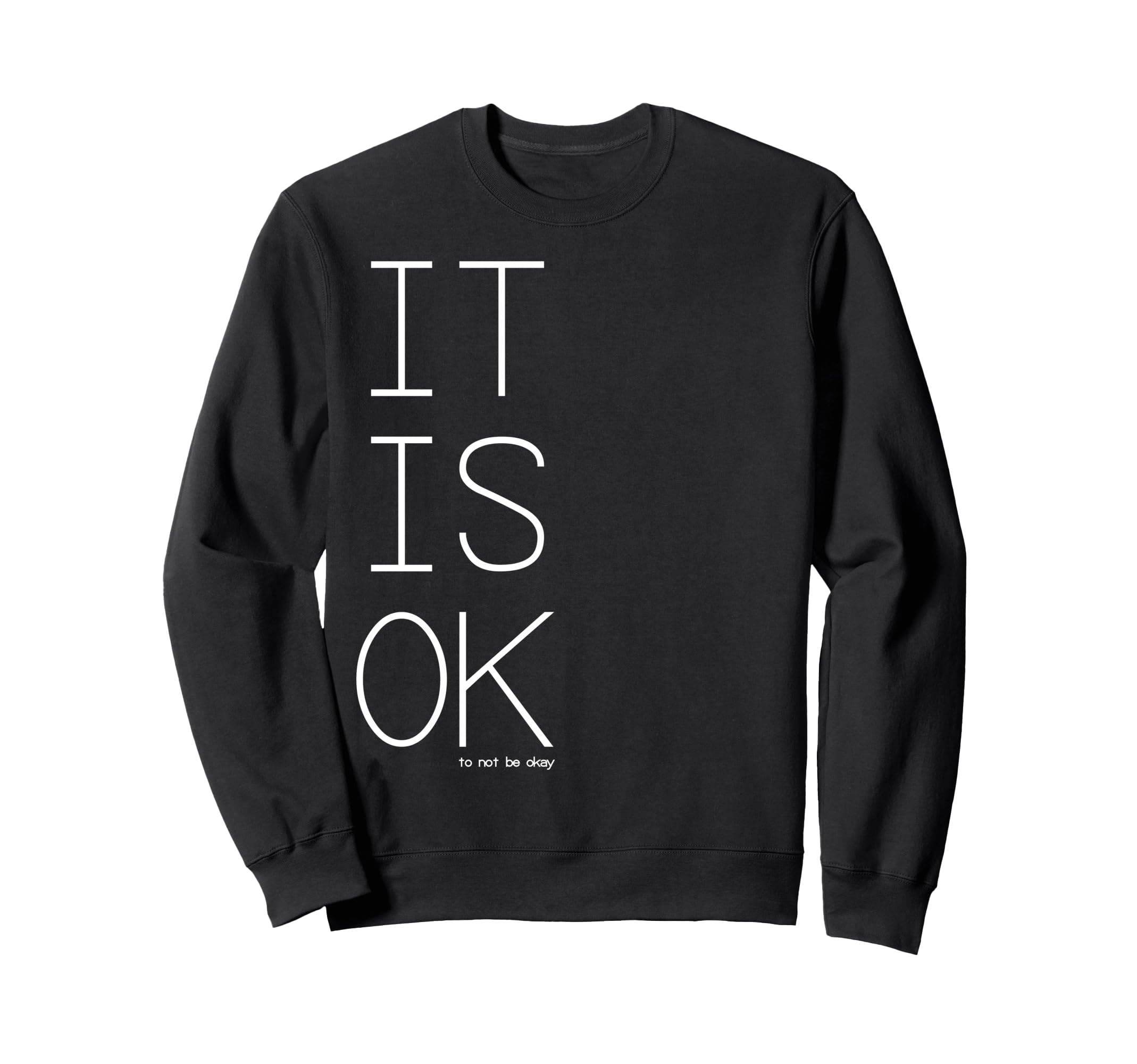 Mental Health Its Ok To Not Be Okay Sweatshirt - Trendy Graphic Unisex - T-Shirt, Sweatshirt, Hoodie