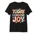 Today I Choose Joy Tri Blend T-Shirt - Aesthetic Graphic for Adults - T-Shirt, Sweatshirt, Hoodie