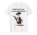 Hold Partner Im Overstimulated Goose T-Shirt - Trendy Graphic for Adults - T-Shirt, Sweatshirt, Hoodie