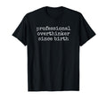 Professional Overthinker Since Birth T-Shirt - Aesthetic Graphic Men Women - T-Shirt, Sweatshirt, Hoodie