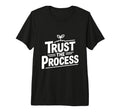 Trust Process Motivational T-Shirt - Casual Everyday Wear Unisex - T-Shirt, Sweatshirt, Hoodie